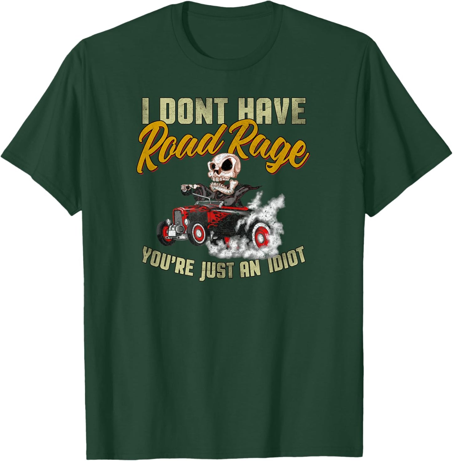 I Don't Have Road Rage You're Just an Idiot, Funny Road Trip T-Shirt - T-Shirt | Forest
