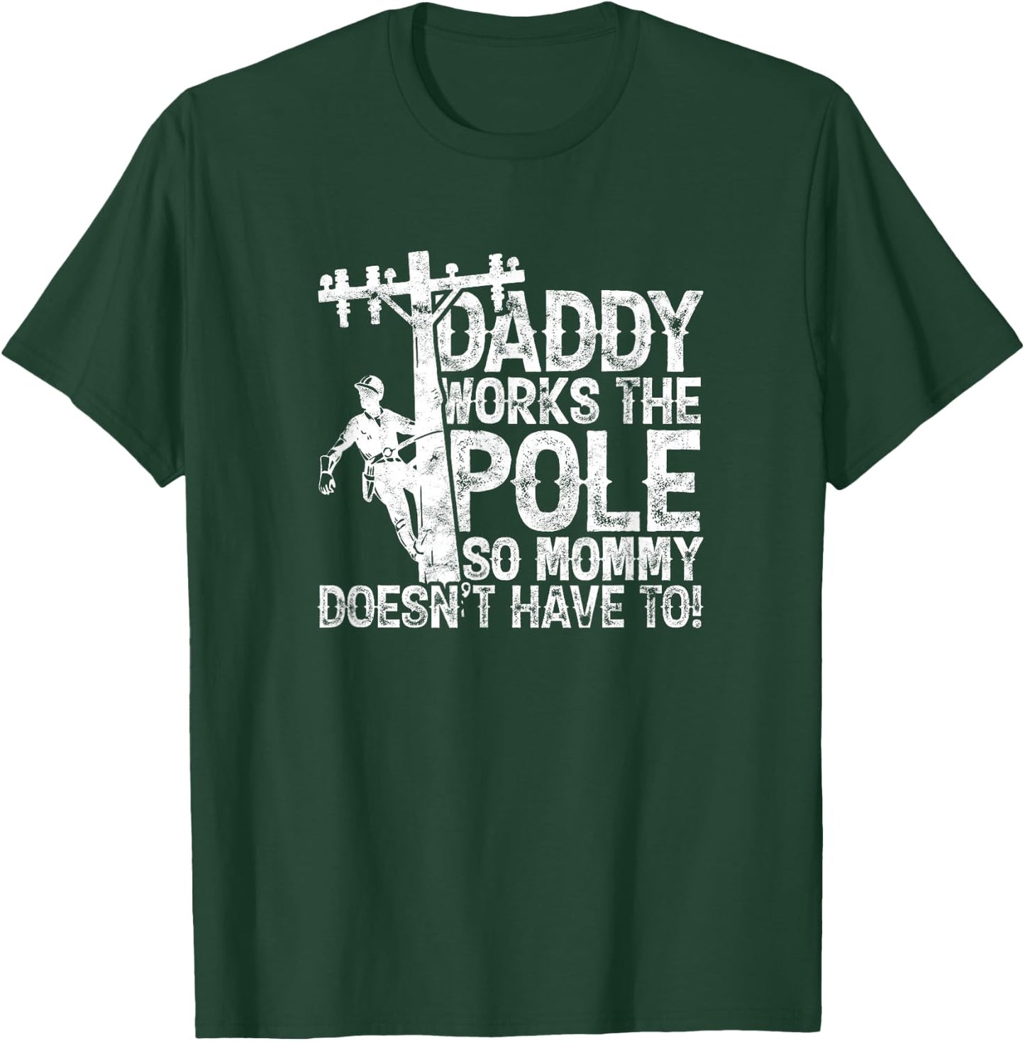 Daddy works the pole so mommy doesn't have to - electrician T-Shirt - T-Shirt | Forest