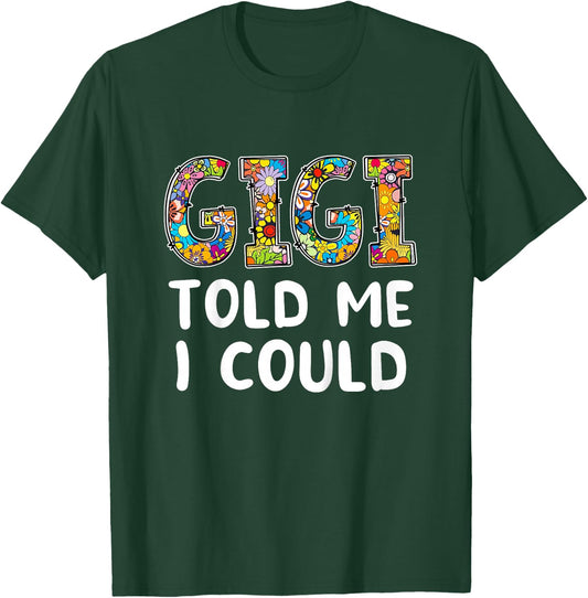GIGI Told Me I Could Funny Grandchild Grandson Granddaughter T-Shirt - T-Shirt | Forest