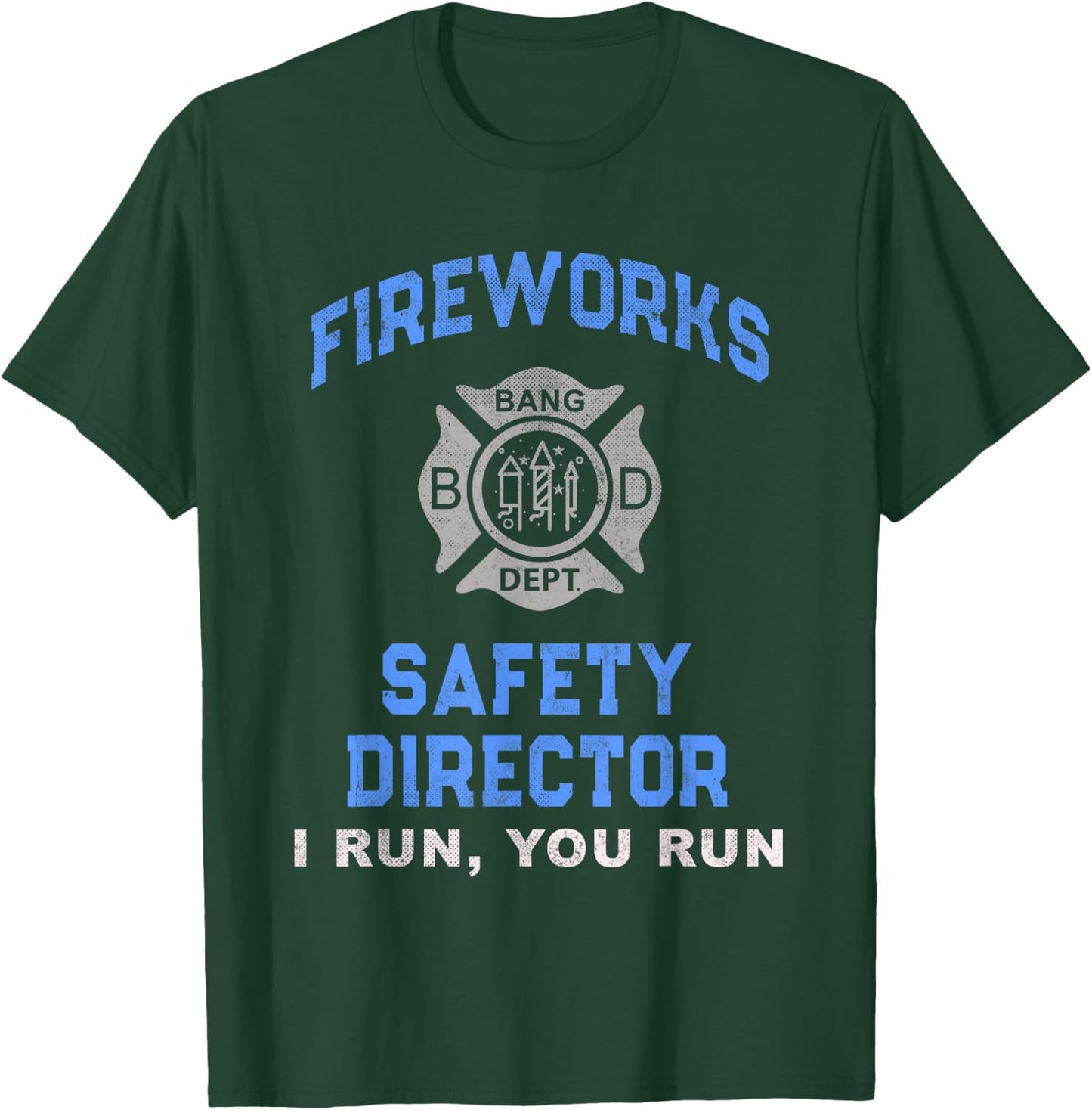 Funny FIREWORKS SAFETY DIRECTOR If I Run You Birthday Squad T-Shirt - T-Shirt | Forest