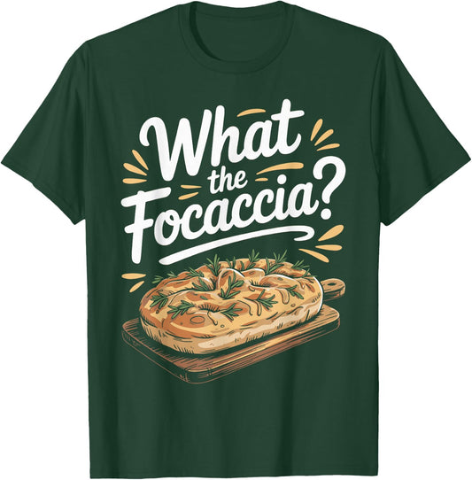 What The Focaccia? Funny Italian Food Flat Bread Baker T-Shirt - T-Shirt | Forest
