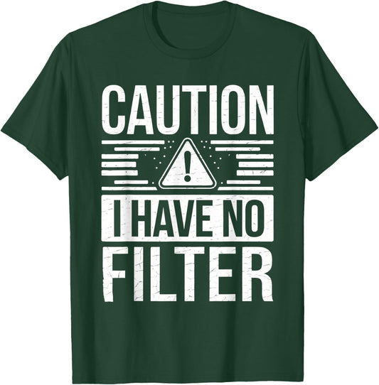 Caution I Have No Filter Funny Sarcasm Women Men T-Shirt - T-Shirt | Forest