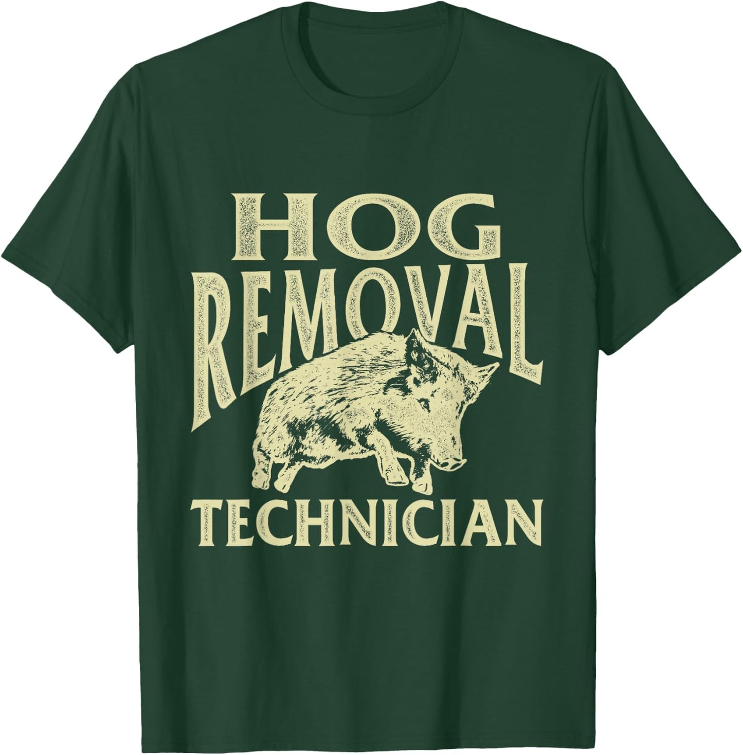 Hog Removal Technician - Boar Hunting Wild Hog Hunter T-Shirt - T-Shirt | Forest