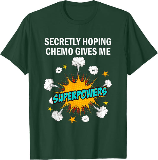 Chemo Secretly Hoping Superpowers-Radiation Cancer Awareness T-Shirt - T-Shirt | Forest