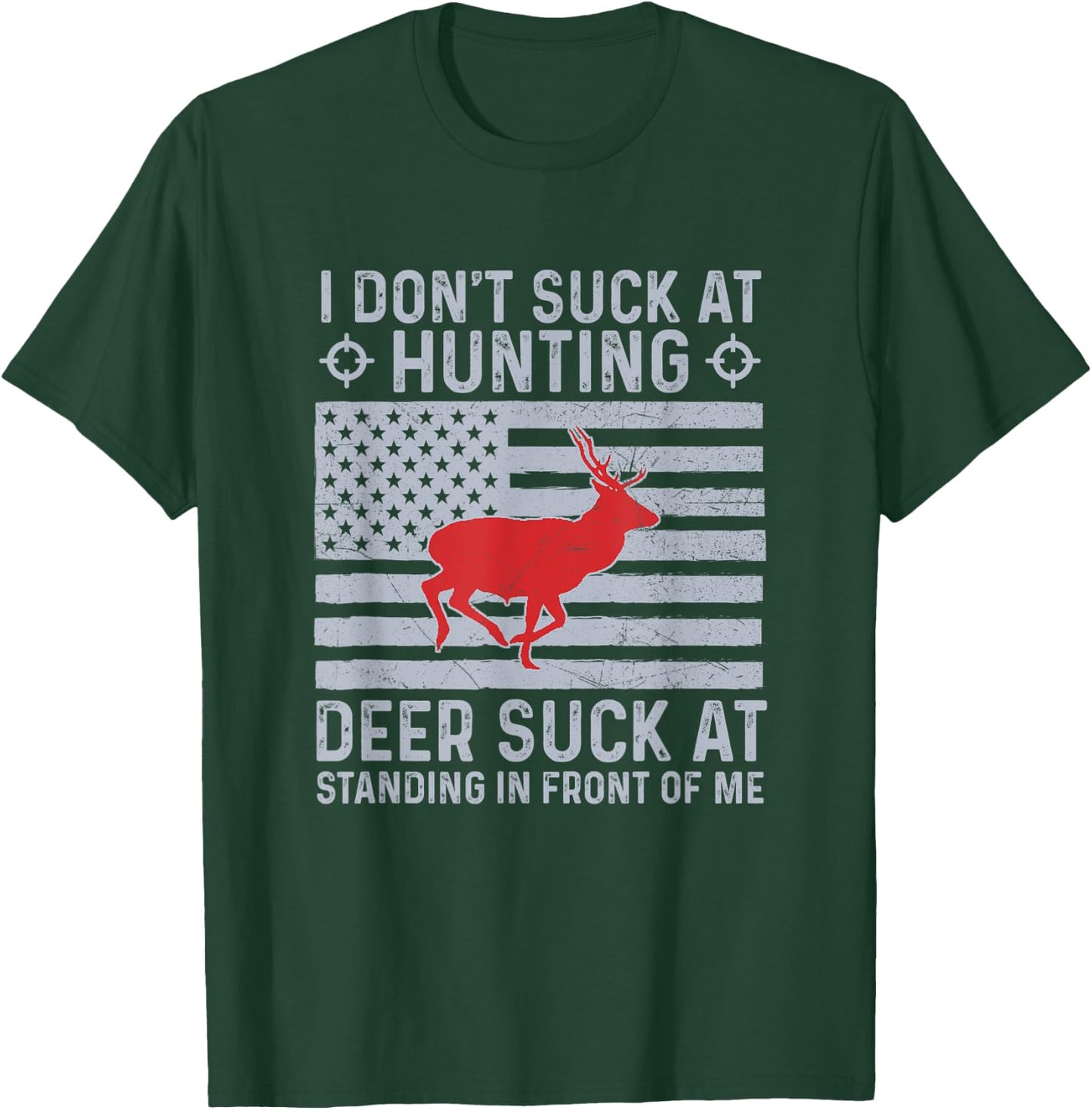 I Don't Suck At Hunting Deer Suck At Standing In Front of me T-Shirt - T-Shirt | Forest