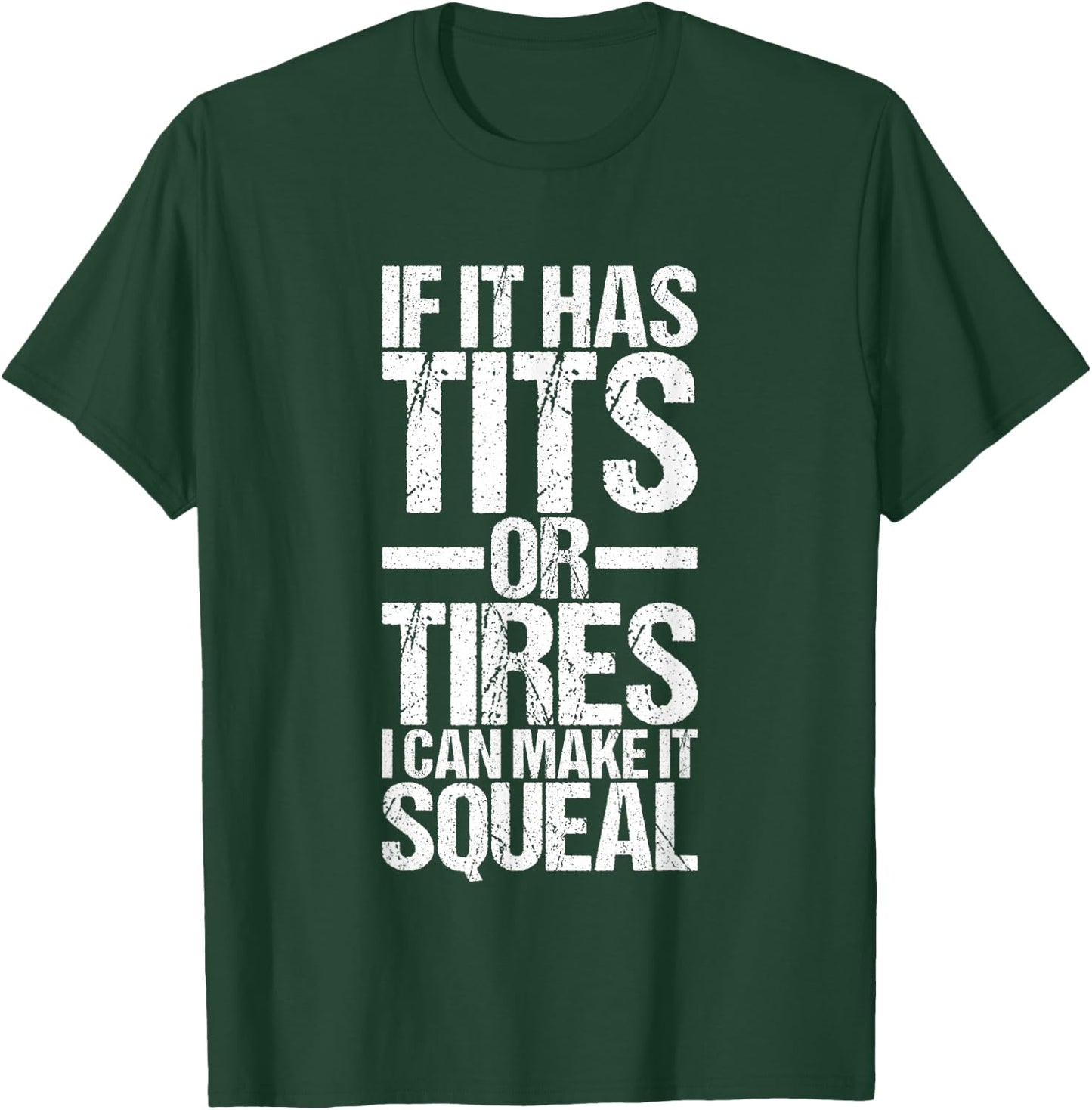 If It Has Tits Or Tires I Can Make It Squeal T-Shirt - T-Shirt | Forest