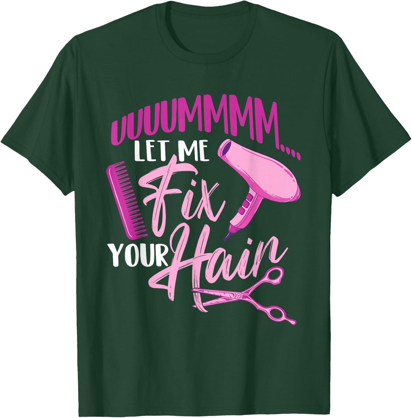 Let Me Fix Your Hair - Hairdresser Hairstylist Beautician T-Shirt - T-Shirt | Forest