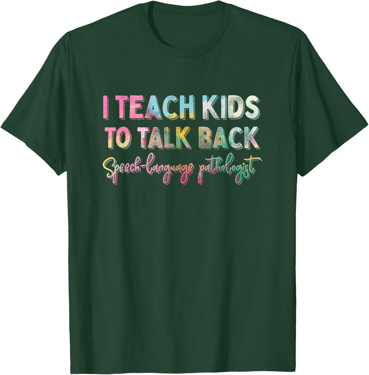 I Teach Kids To Talk Back Speech And Language Pathologist T-Shirt - T-Shirt | Forest