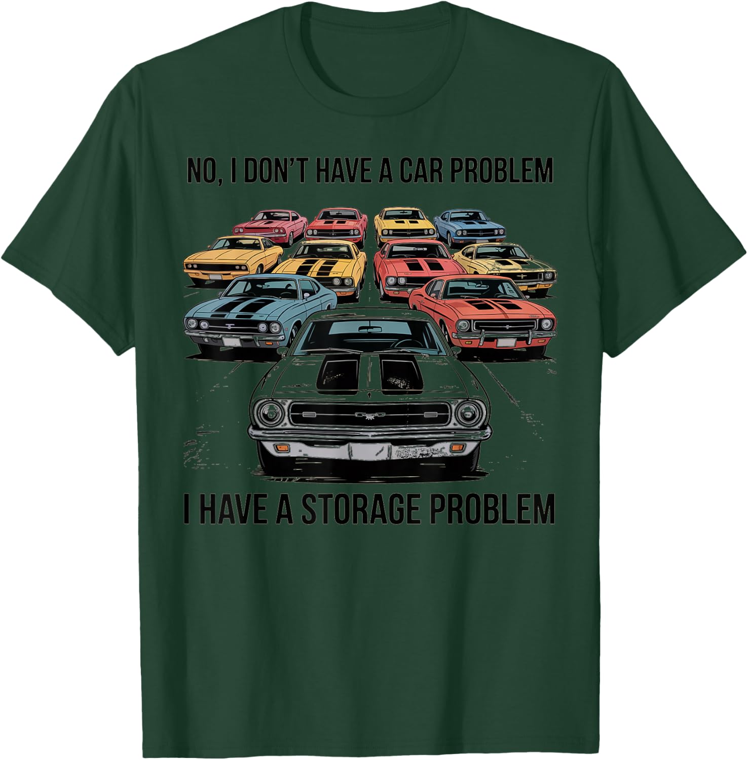 No I Dont Have A Car Problem I Have A Storage Problem T-Shirt - T-Shirt | Forest