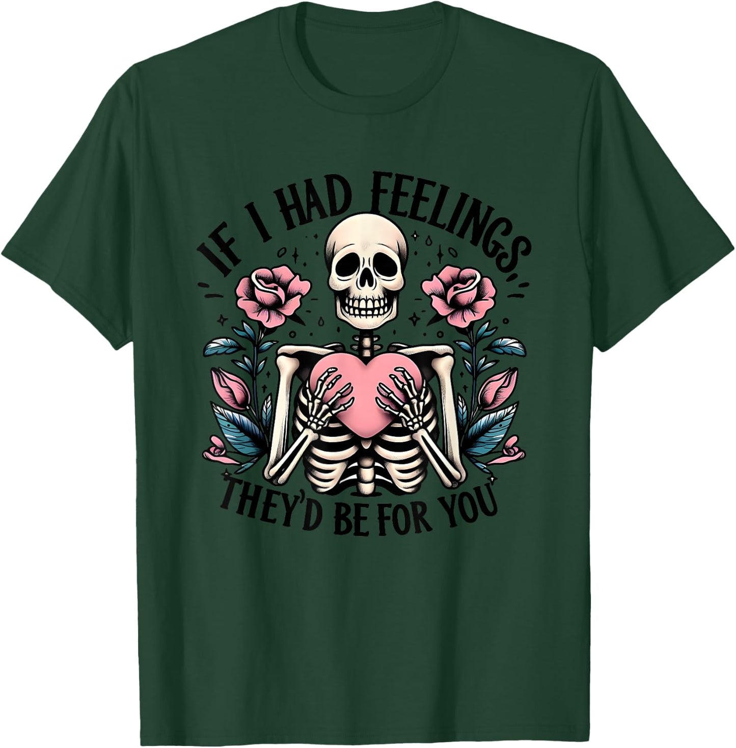 If I Had Feelings They's Be For You T-Shirt - T-Shirt | Forest
