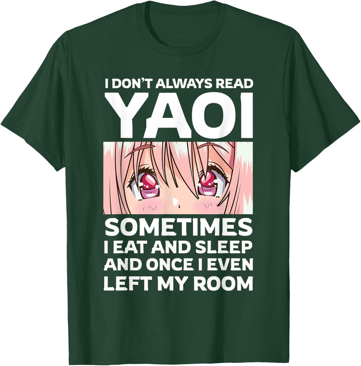 I Don't Always Read Yaoi Kawaii Anime Girl Eyes Fujoshi T-Shirt - T-Shirt | Forest