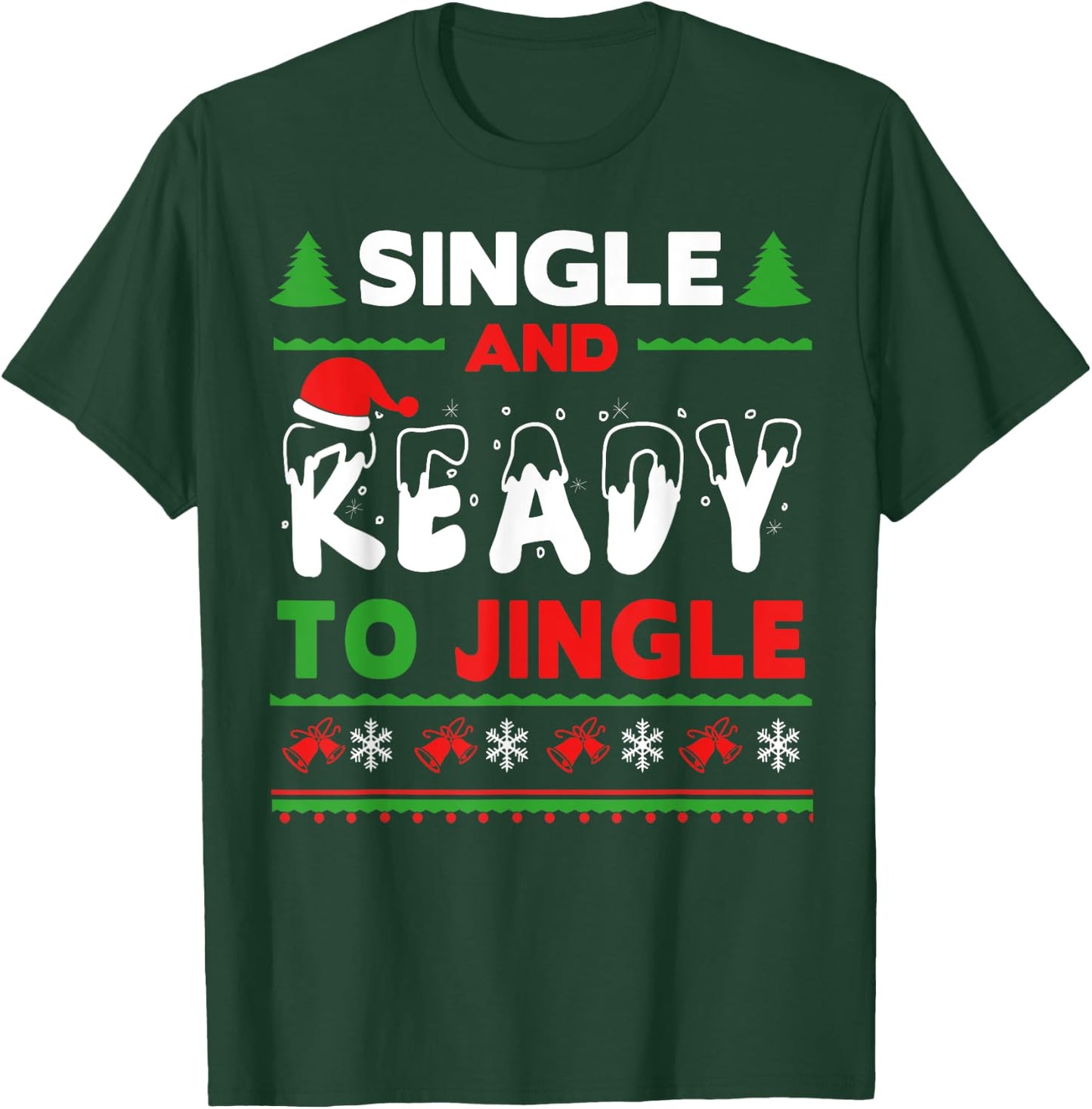 Single and Ready To Jingle Bells Ugly Holiday Christmas T-Shirt - T-Shirt | Forest
