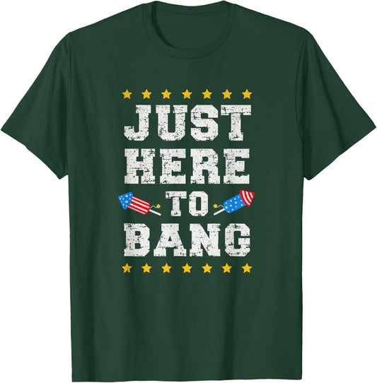 Just Here to Bang July 4th America Flag Patriotic USA Men T-Shirt - T-Shirt | Forest
