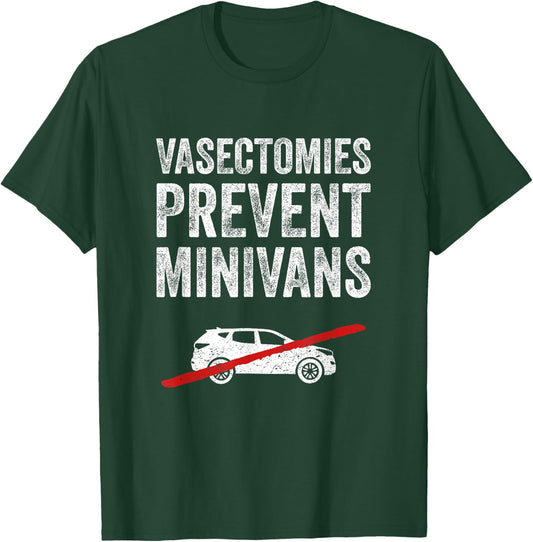 Vasectomies Prevent Minivans Vasectomy Humor T-Shirt - T-Shirt | Forest