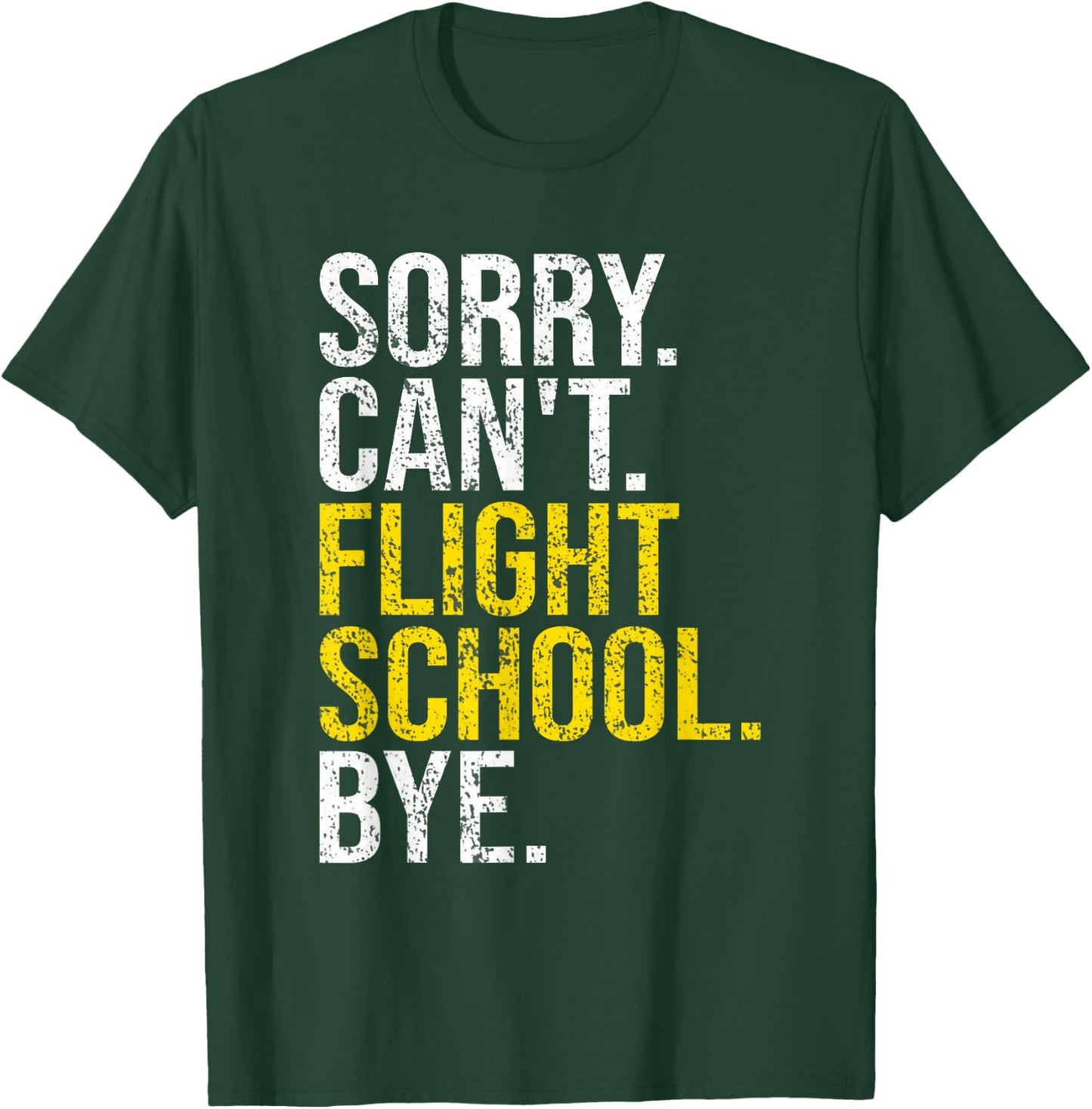 Sorry Can't Flight School Bye Funny Flight School Student T-Shirt - T-Shirt | Forest