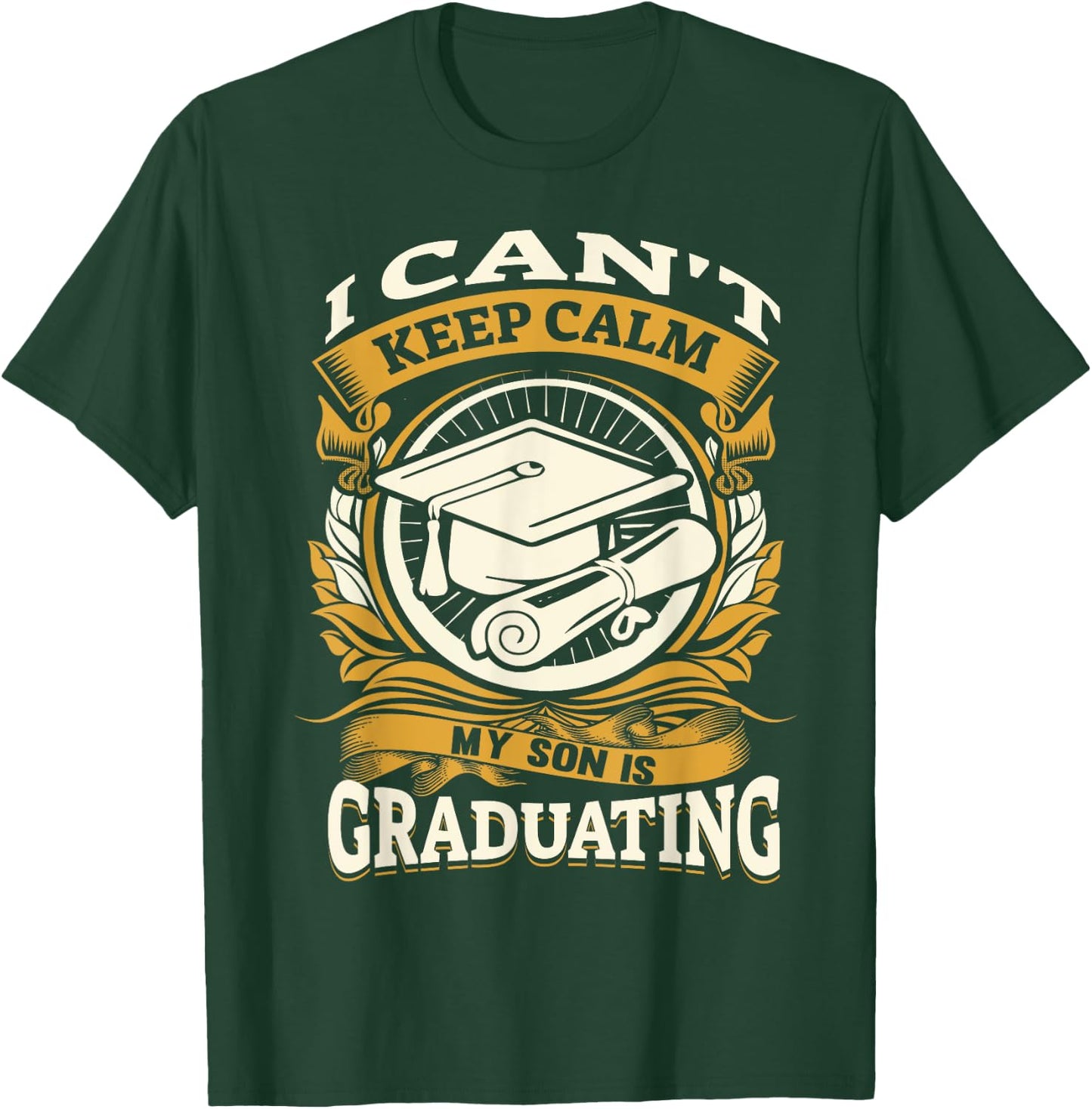 I Can't Keep Calm My Son Is Graduating Happy Senior T-Shirt - T-Shirt | Forest