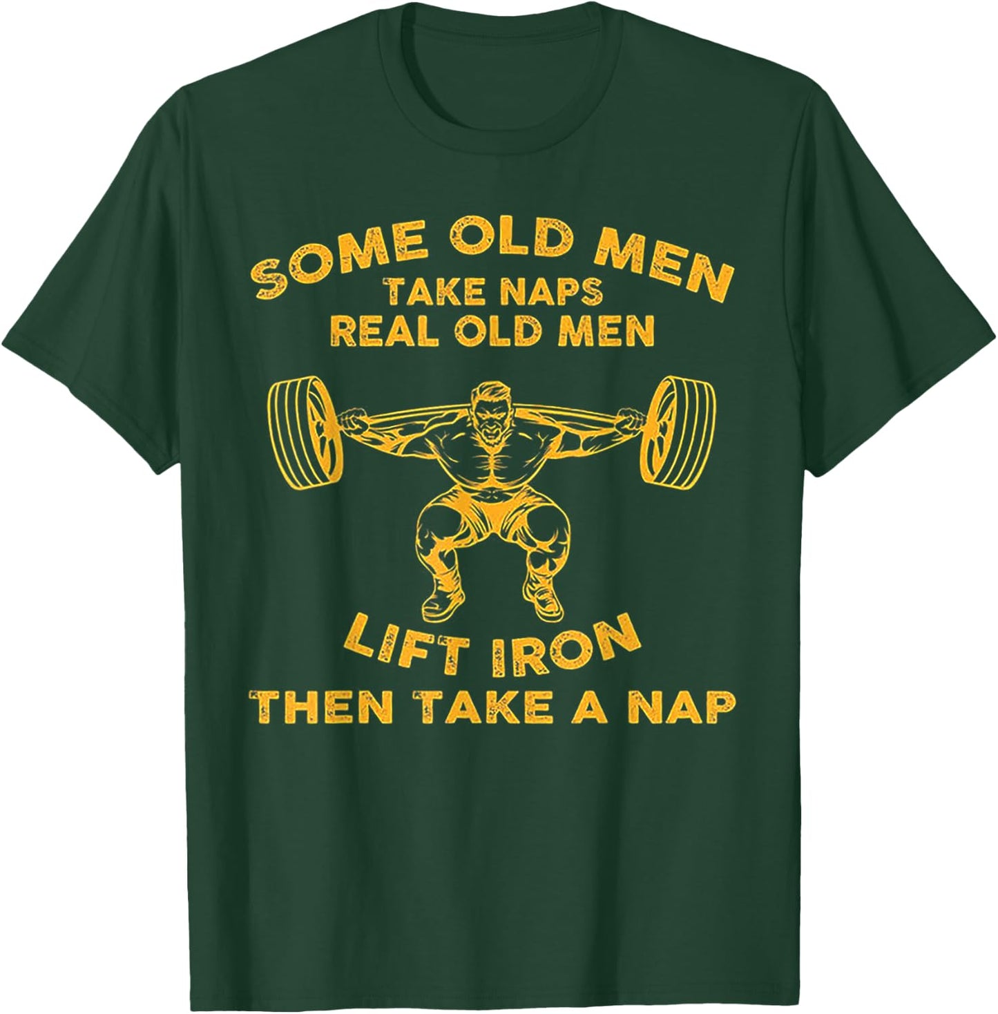 Some Old Men Take Naps Real Old Men Lift Iron T-Shirt - T-Shirt | Forest