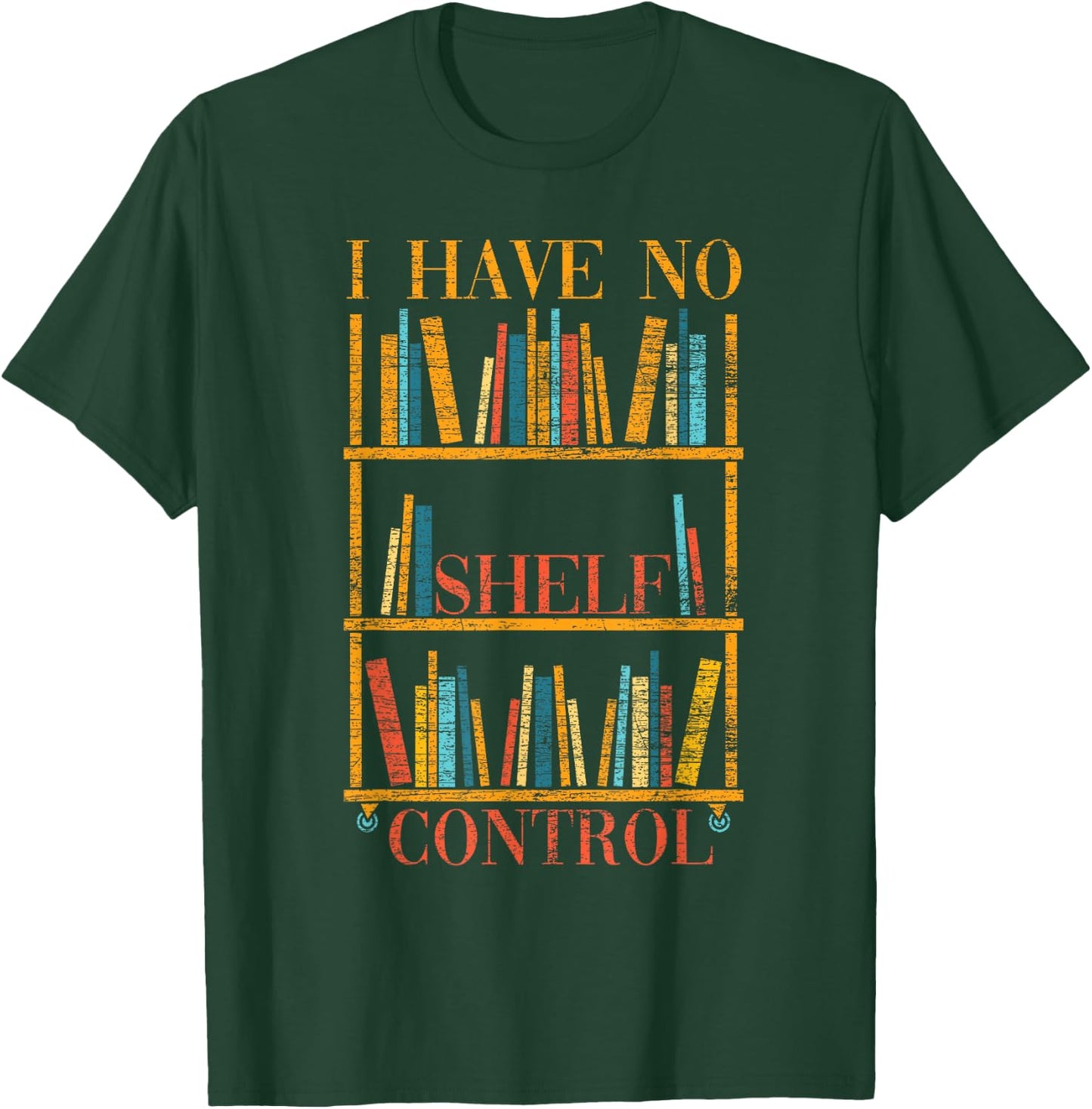 Funny Book Nerd Gift I Have No Shelf Control Library Reading T-Shirt - T-Shirt | Forest