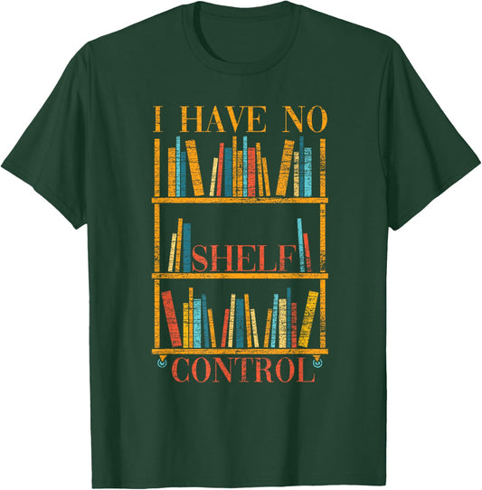 Funny Book Nerd Gift I Have No Shelf Control Library Reading T-Shirt - T-Shirt | Forest