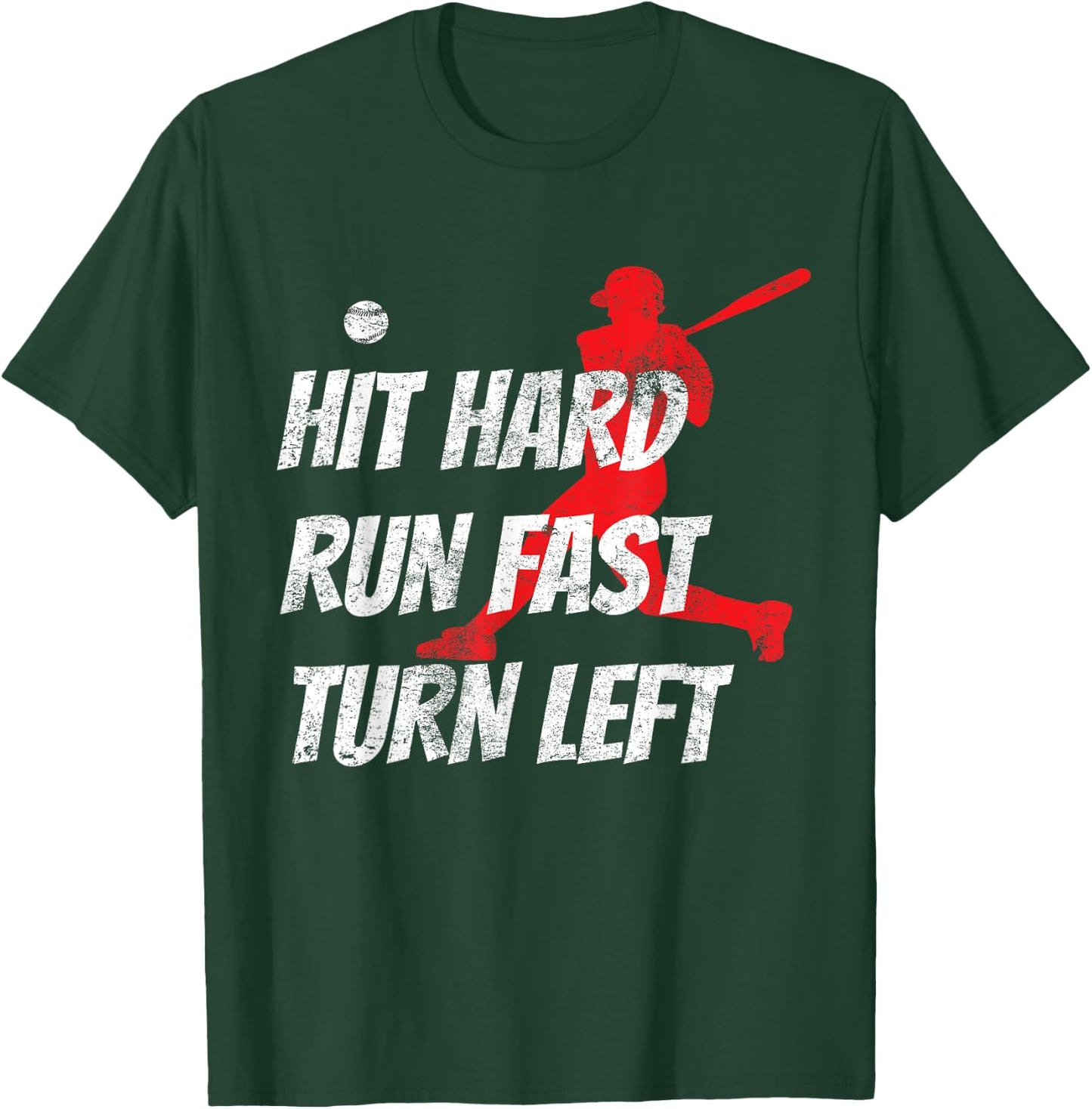 Hit Hard Run Fast Turn Left Baseball Gift T-Shirt - T-Shirt | Forest