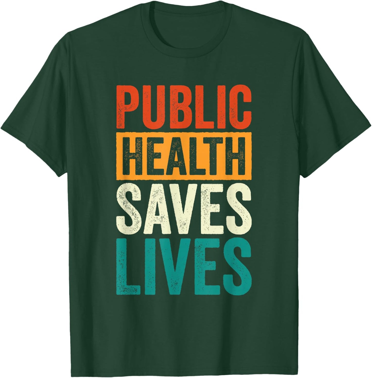 Public Health Saves Lives Health Worker T-Shirt - T-Shirt | Forest