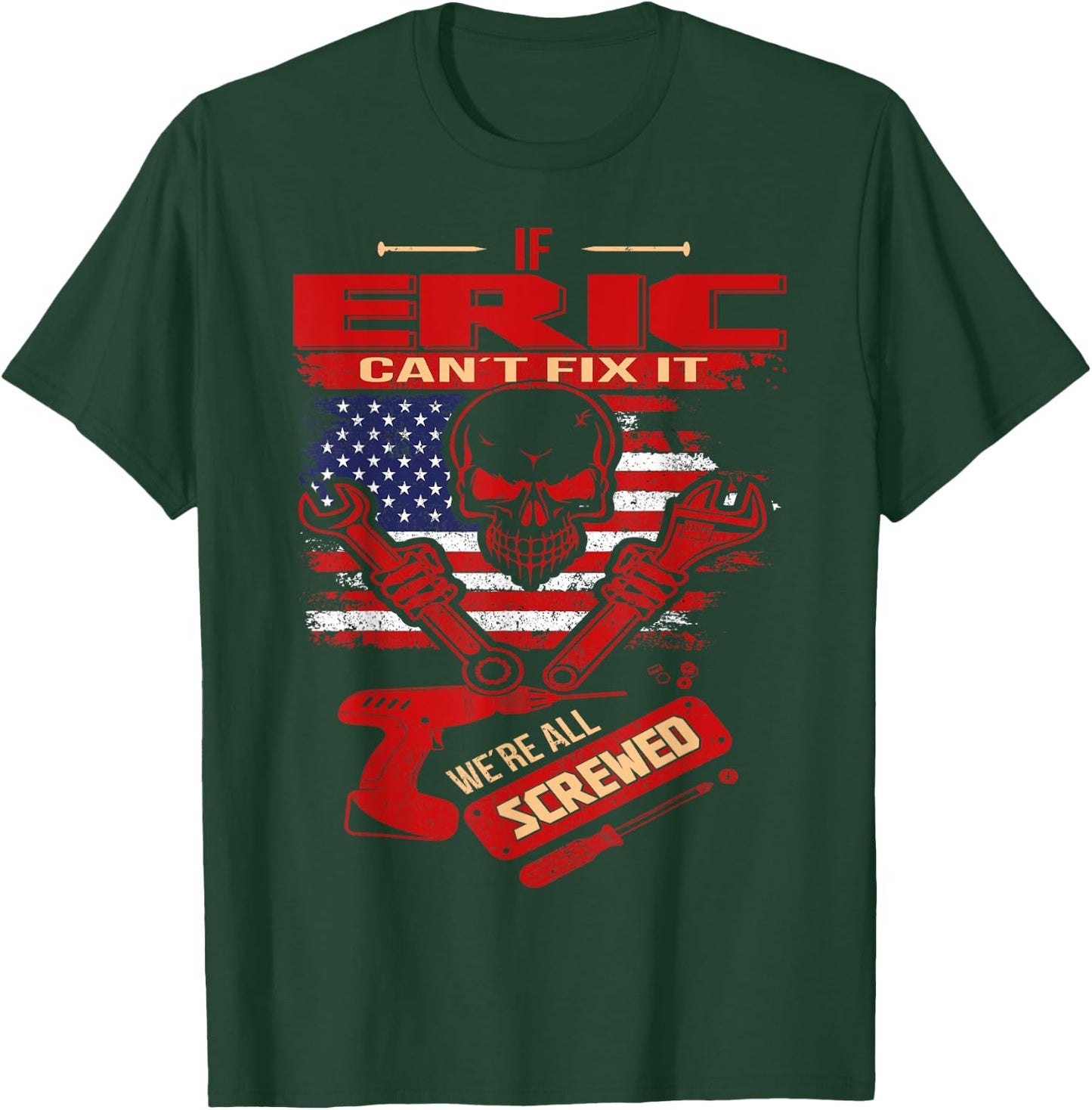 Handyman If ERIC Can't Fix It We're All Screwed T-Shirt - T-Shirt | Forest