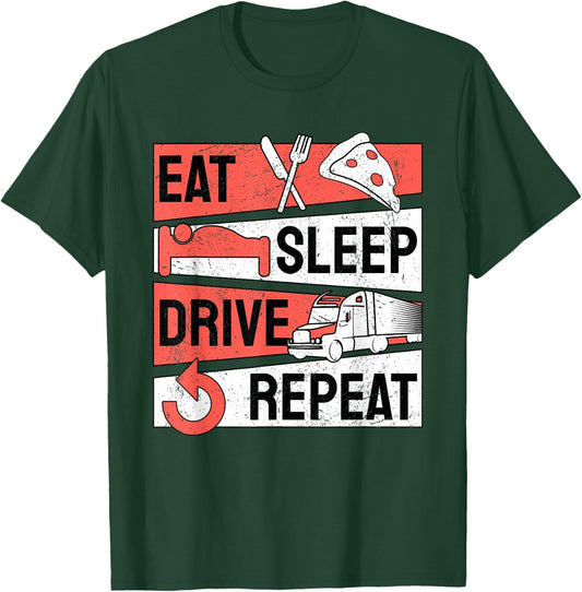 Trucker Truck Driver Trucking Eat Sleep Drive Repeat T-Shirt - T-Shirt | Forest