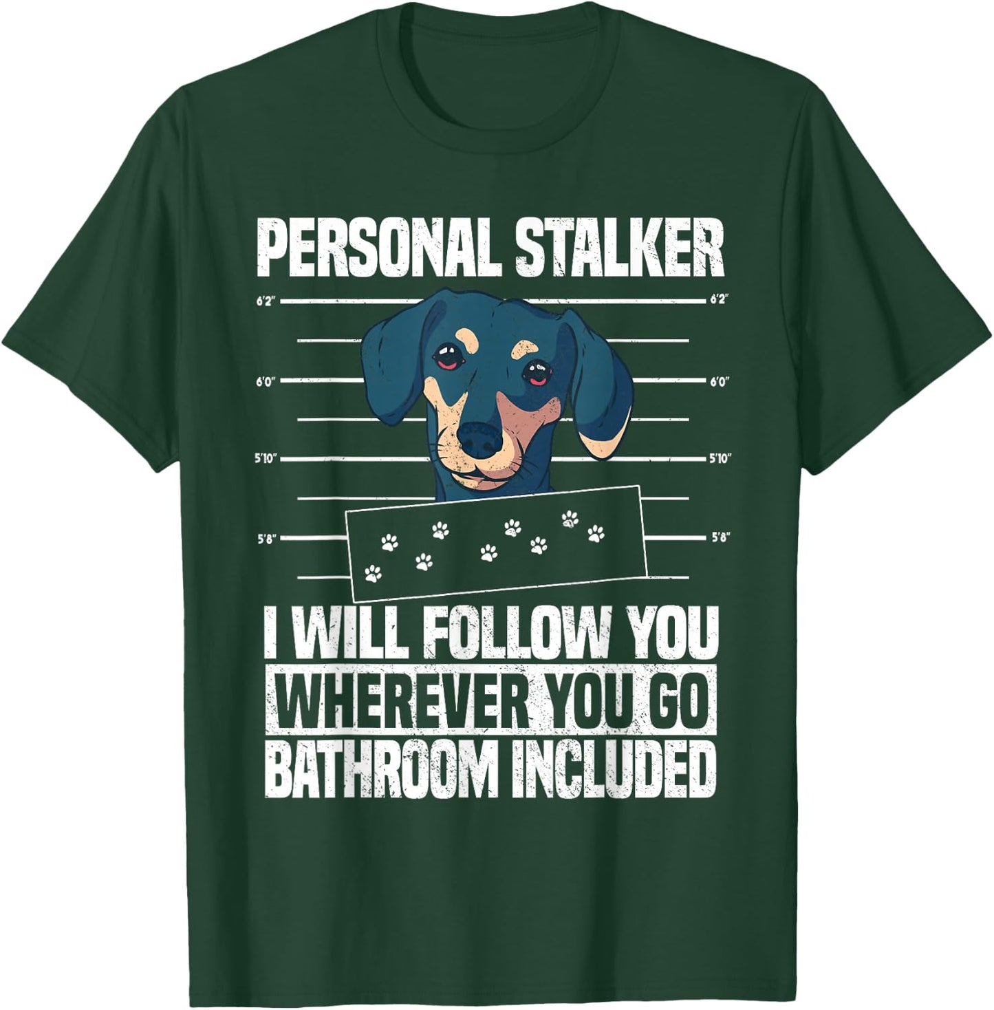Dachshund Dog Lover Personal Stalker T-Shirt - T-Shirt | Forest