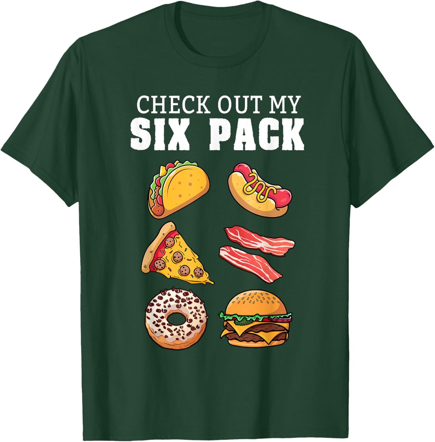 Check Out My Six Pack Funny Foodie Taco Hotdog Donut & Pizza Women Girls Kids T-Shirt - T-Shirt | Forest