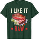 I Like It Raw Steak Wagyu Beef Meat T-Shirt - T-Shirt | Forest