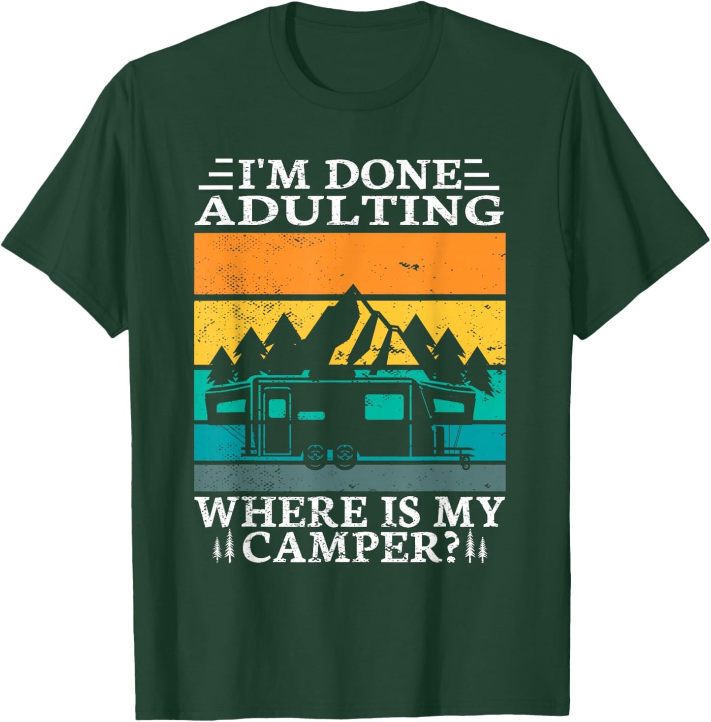 I'm done adulting where is my camper for a Camper Camping T-Shirt - T-Shirt | Forest
