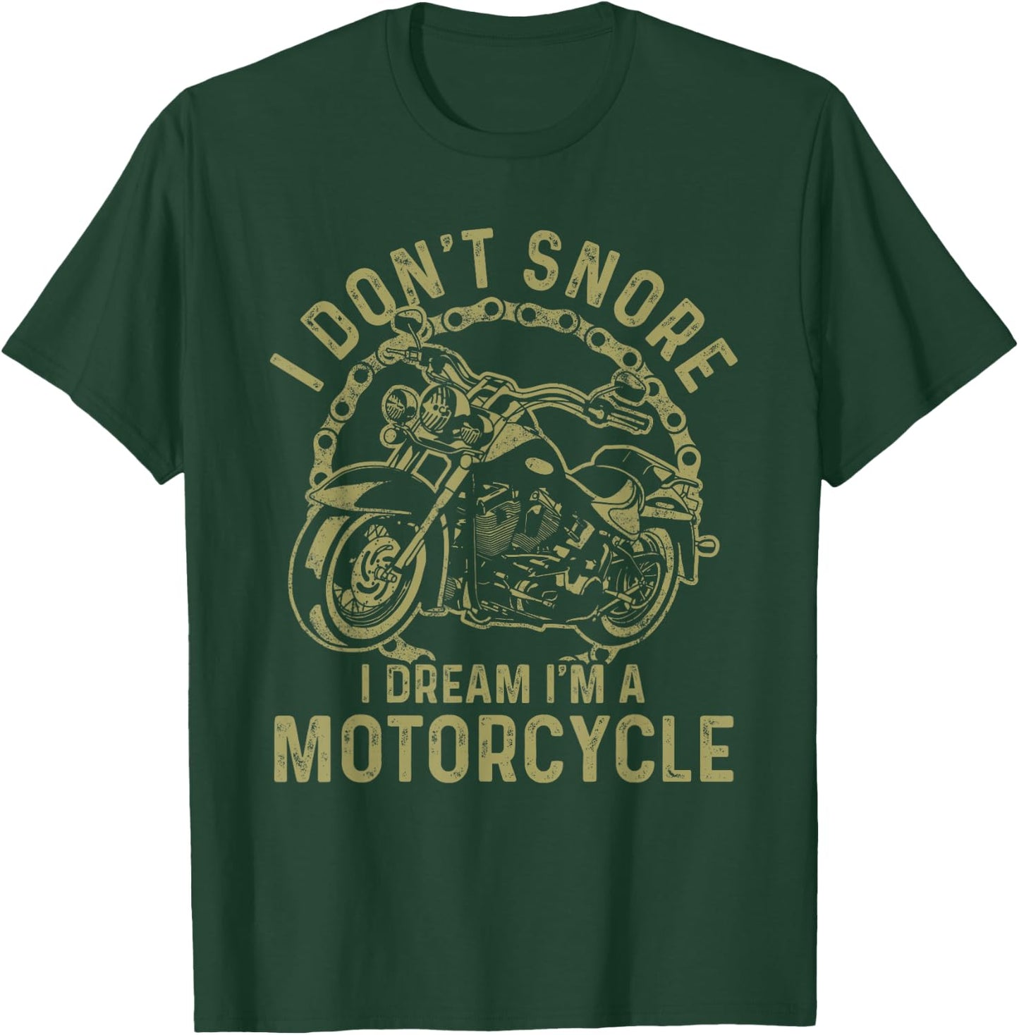 I Don't Snore I Dream I'm A Motorcycle Funny Snoring Biker T-Shirt - T-Shirt | Forest