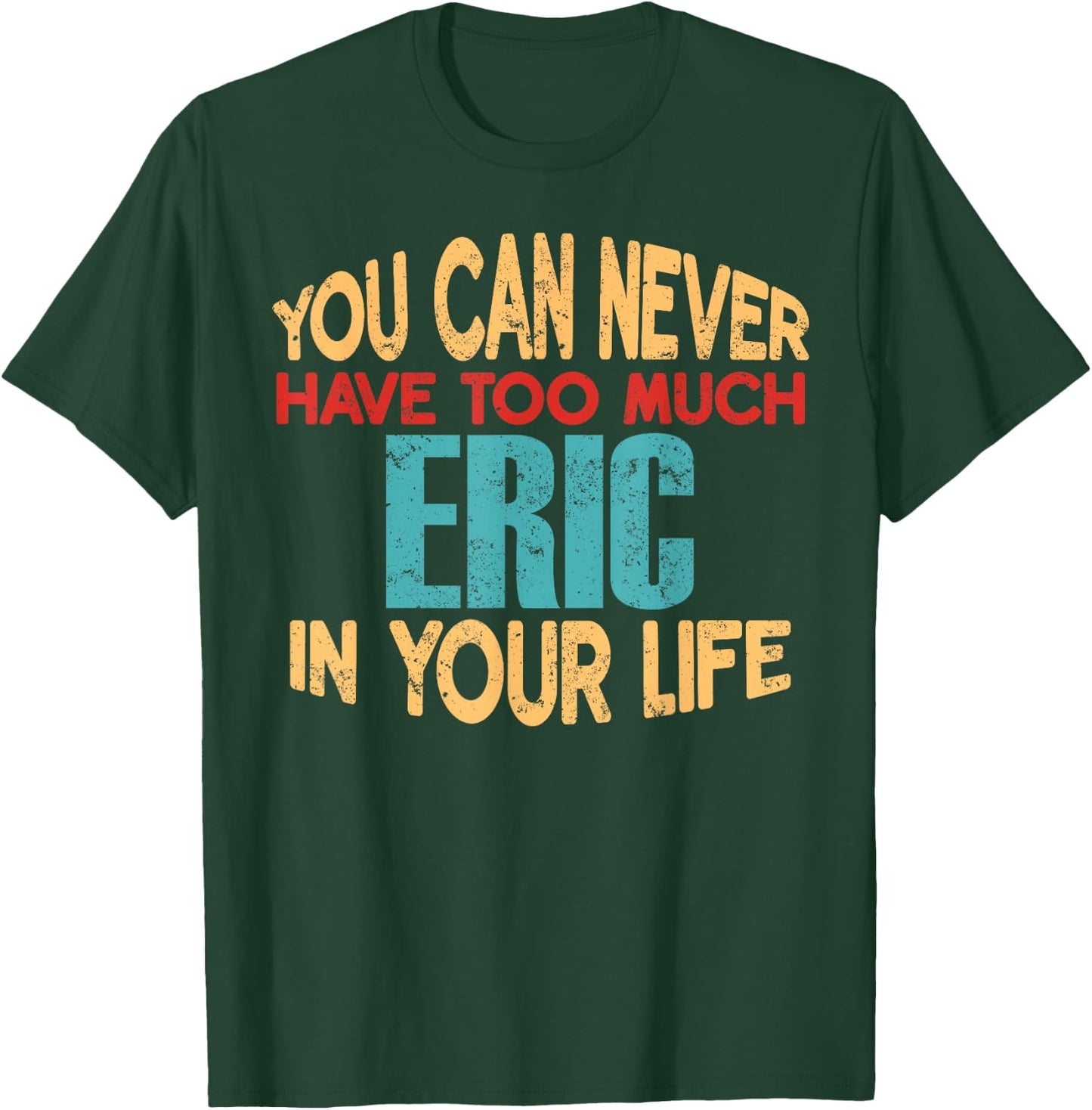 Funny Eric Personalized First Name Joke Item T-Shirt - T-Shirt | Forest