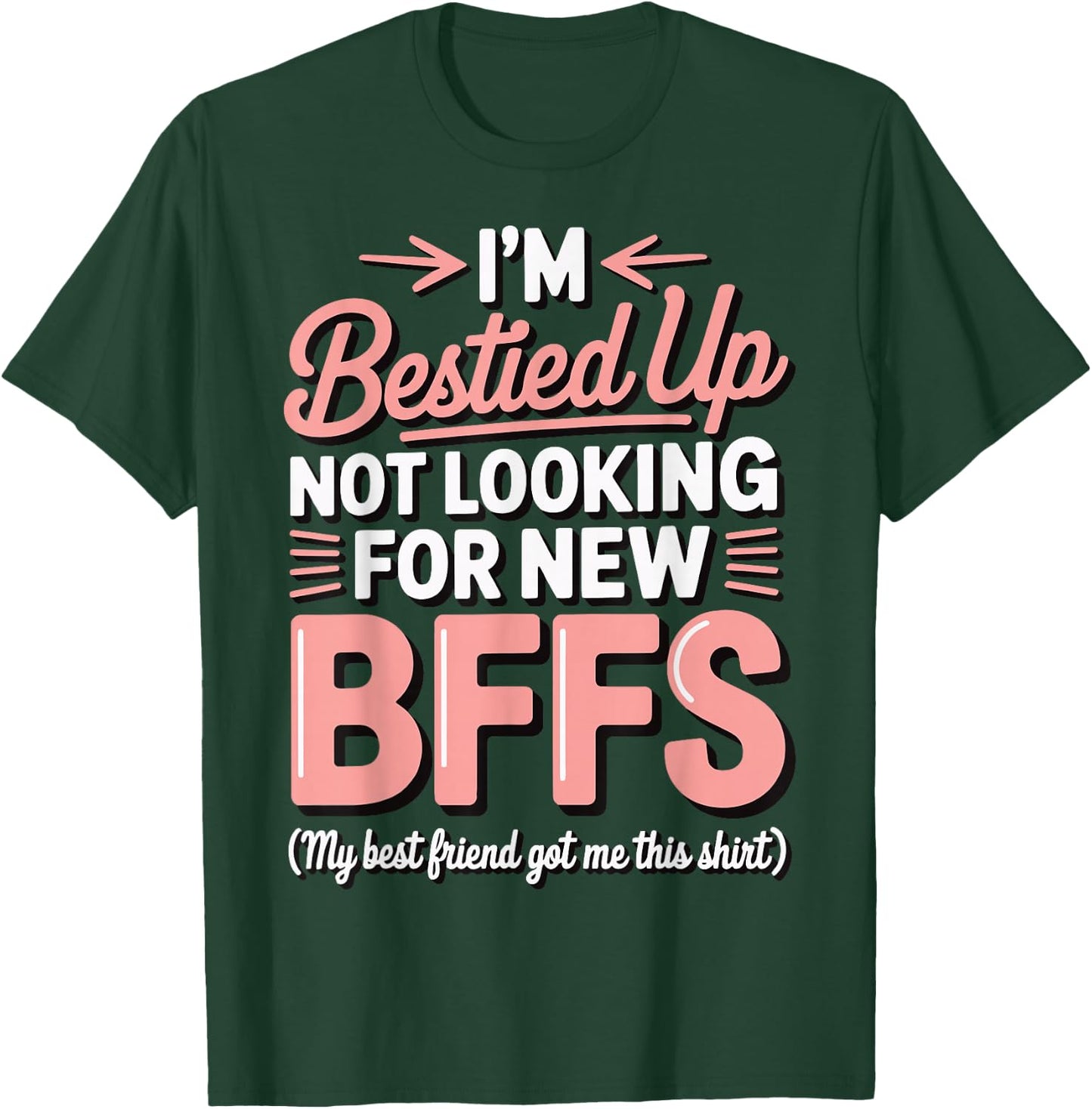 I'm Bestied Up Not Looking For New Bffs T-Shirt - T-Shirt | Forest