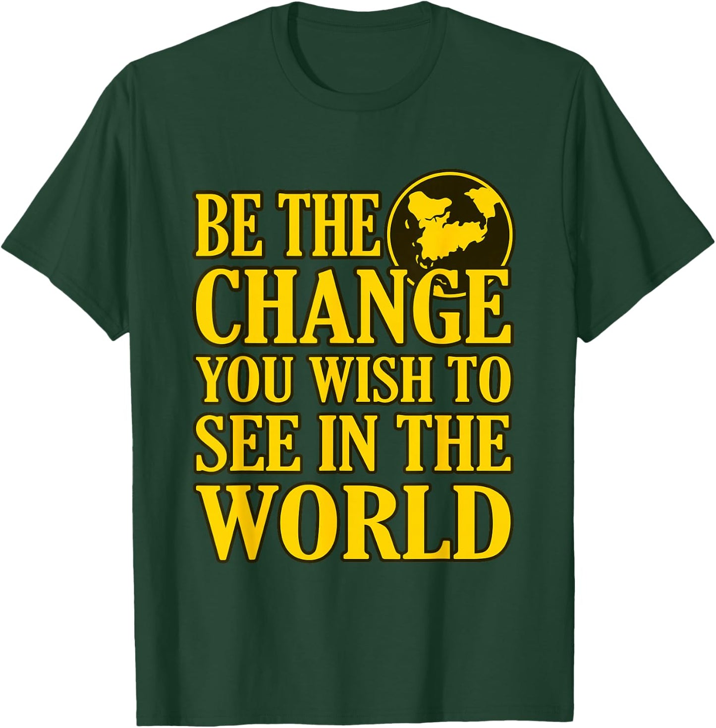 Be The Change You Wish To See In The World T-Shirt - T-Shirt | Forest