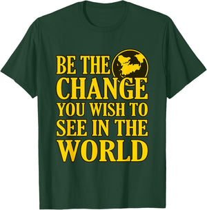 Be The Change You Wish To See In The World T-Shirt - T-Shirt | Forest