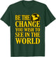 Be The Change You Wish To See In The World T-Shirt - T-Shirt | Forest