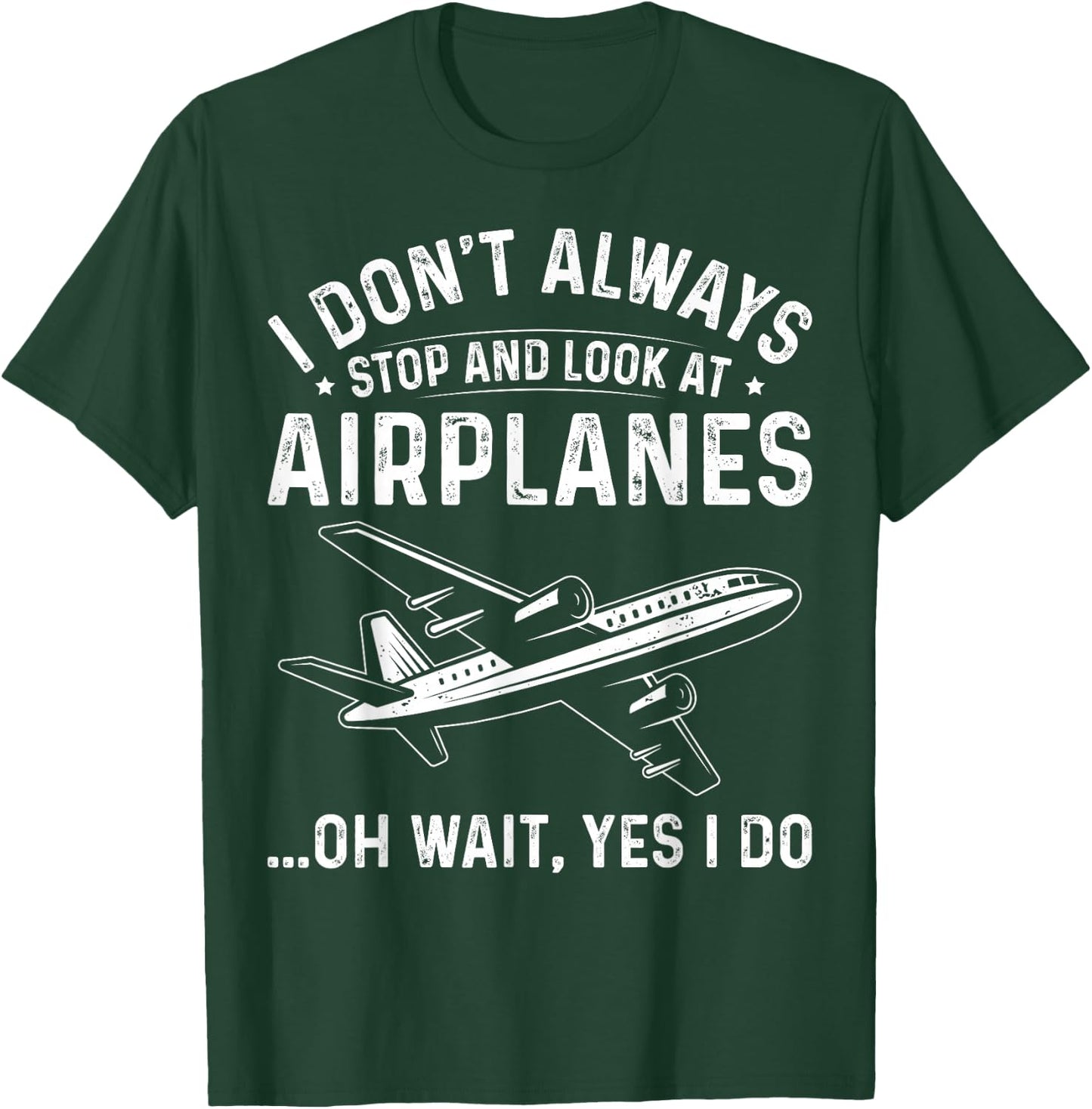 Aviation Lover I Don't Always Stop and Look At Airplanes T-Shirt - T-Shirt | Forest