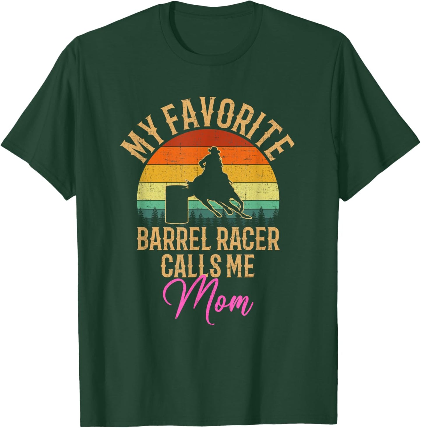 My Favorite Barrel Racer Calls Me Mom, barrel racing T-Shirt - T-Shirt | Forest