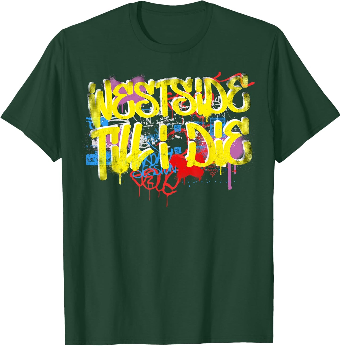 Westside Until I Die 80s 90s Hip Hop Rap Old School Graffiti T-Shirt - T-Shirt | Forest