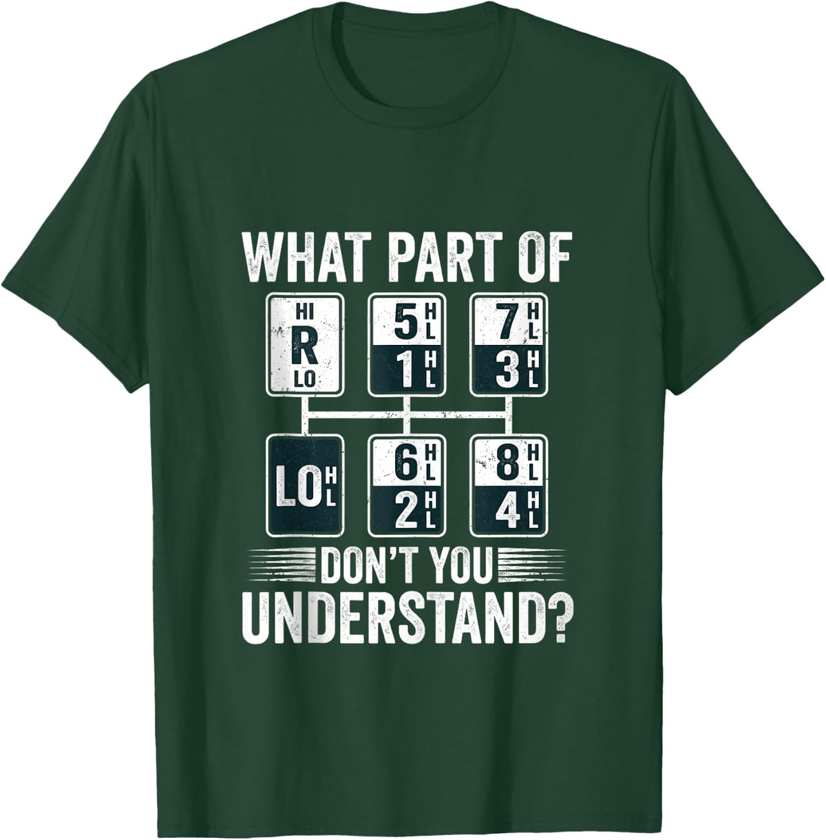 What Part of Dont You Understand Funny Trucker Speed Gear T-Shirt - T-Shirt | Forest