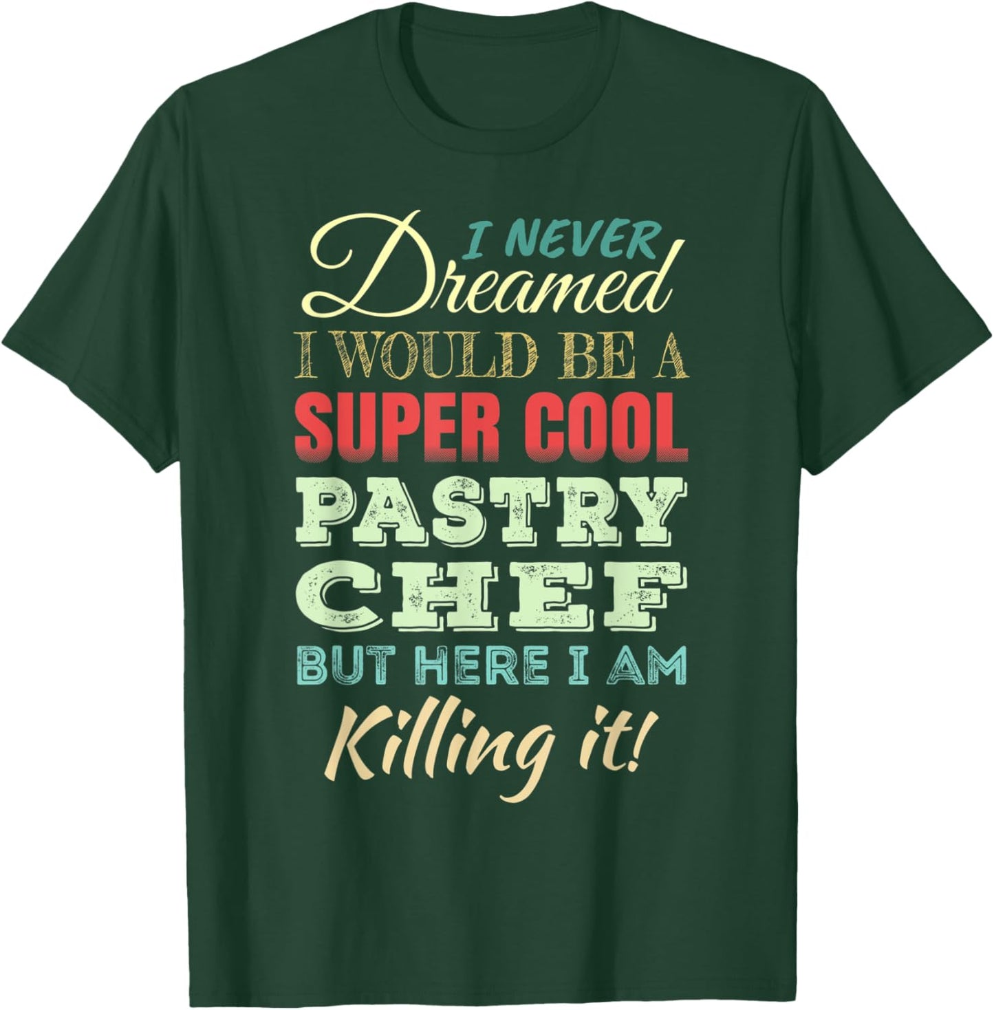 Pastry Chef Funny Gift Appreciation T-Shirt - T-Shirt | Forest