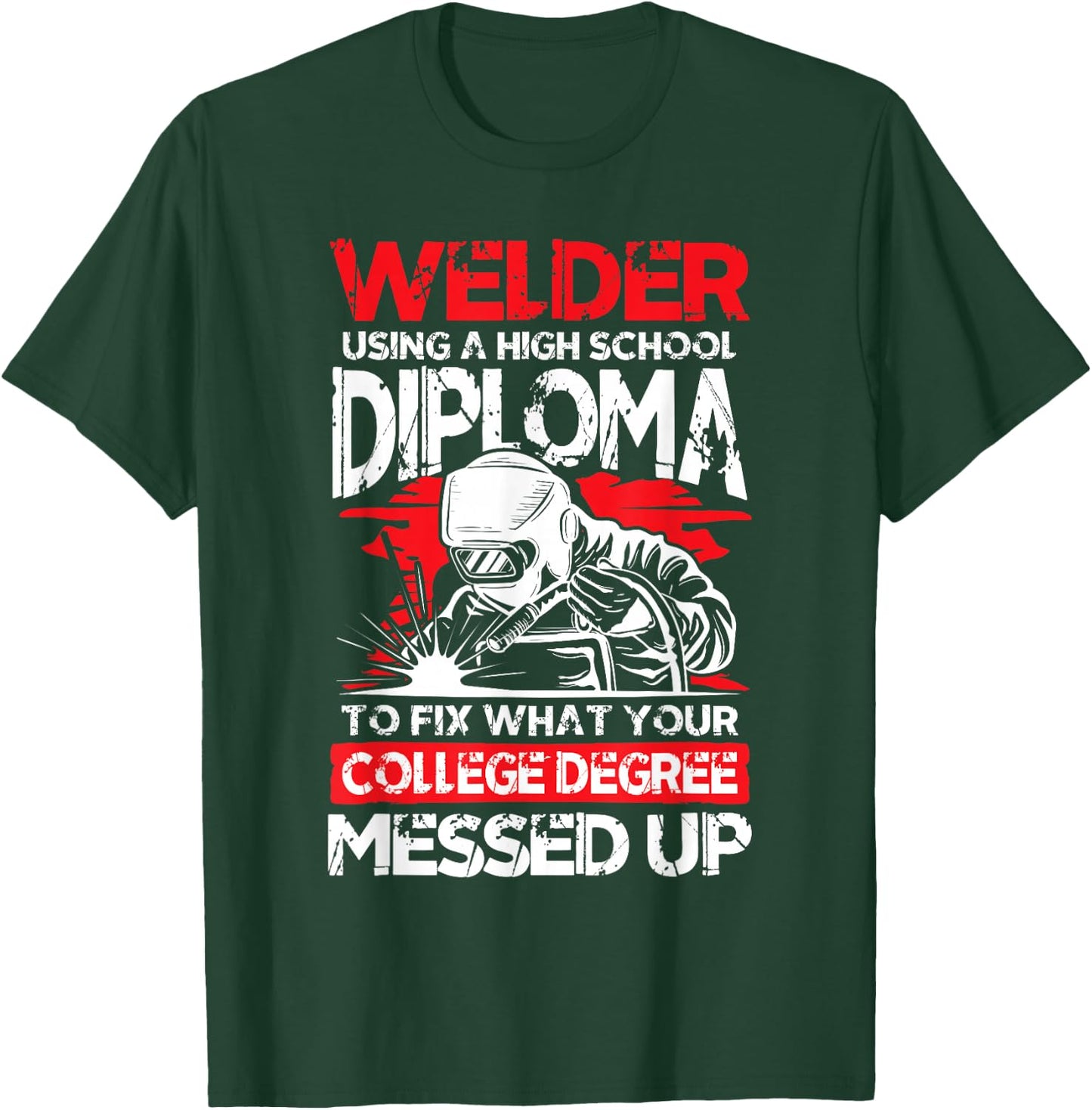 Welder using a high school diploma fix what college degree T-Shirt - T-Shirt | Forest