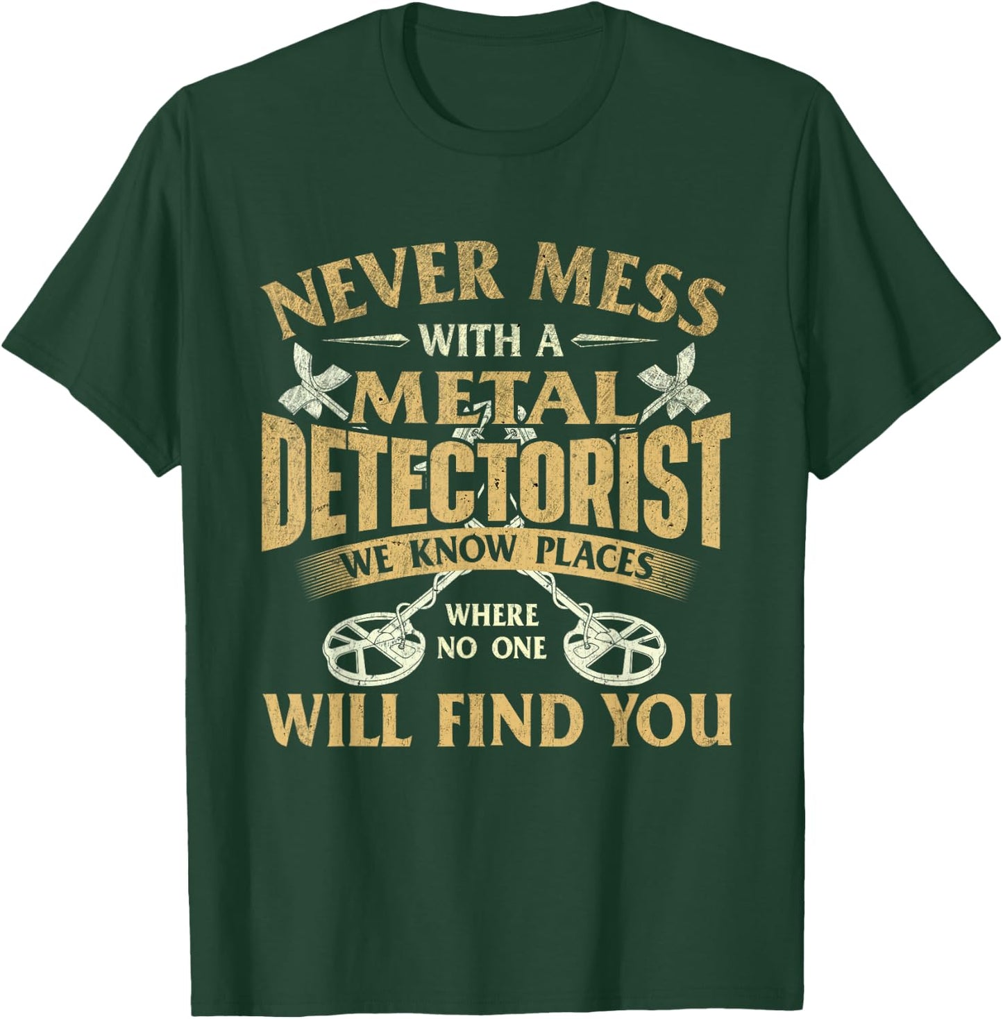 Never Mess with A Metal Detectorist - Metal Detecting T-Shirt - T-Shirt | Forest