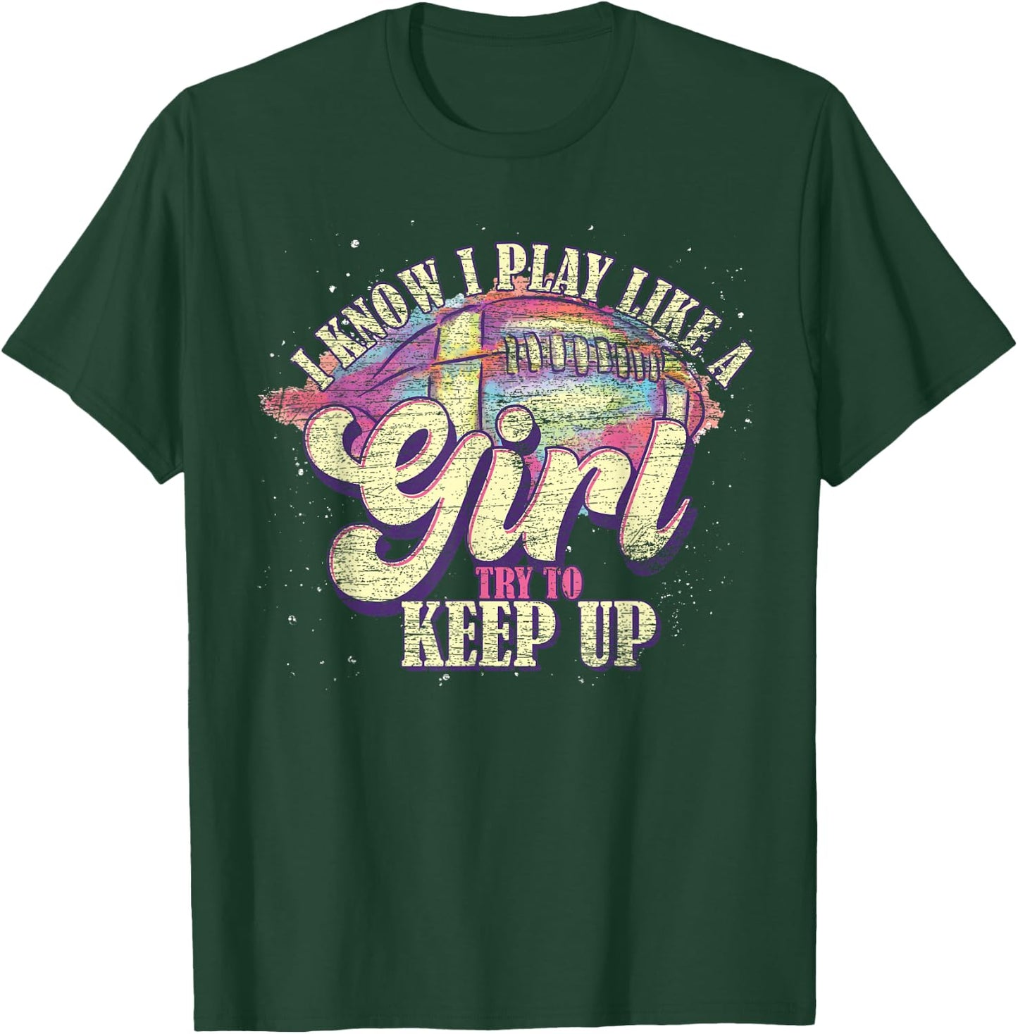 I Know I Play Like A Girl Try To Keep Up Funny Football T-Shirt - T-Shirt | Forest