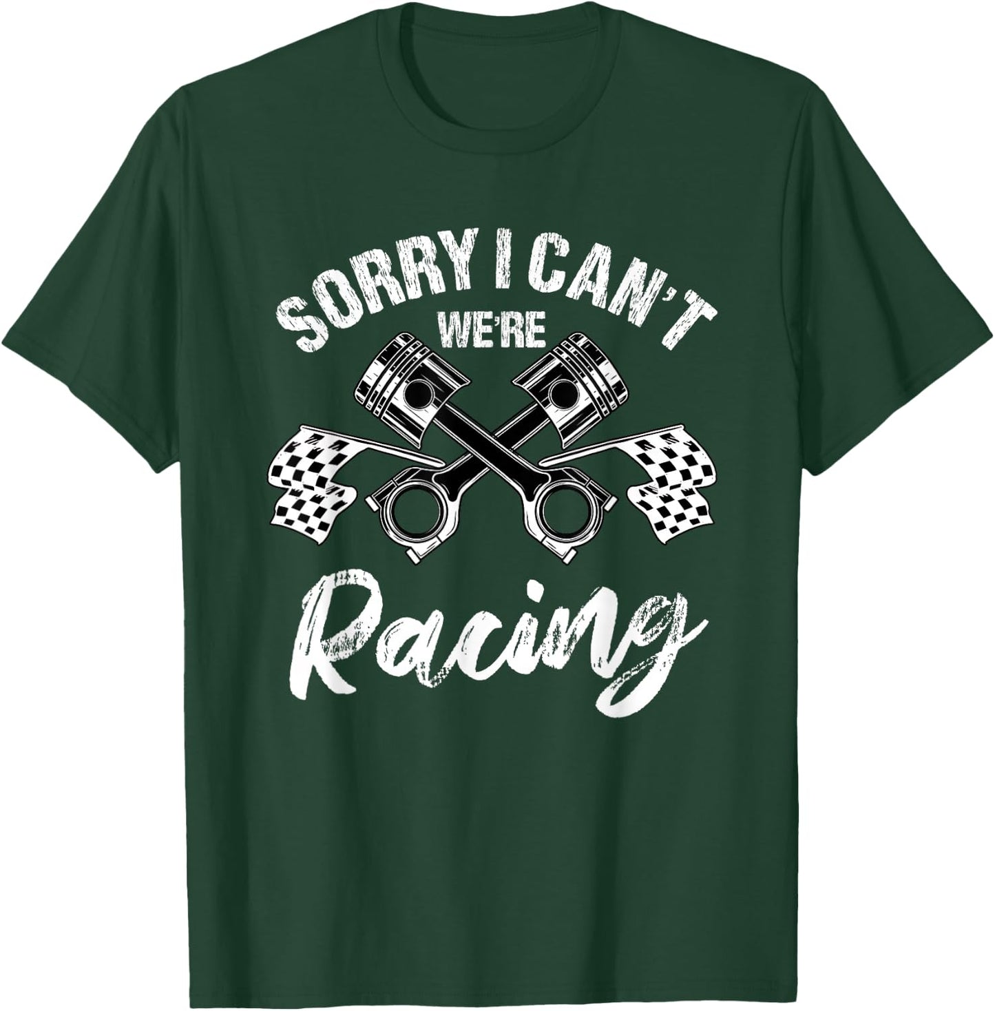 Sorry I Can't We're Racing Automobile Racer T-Shirt - T-Shirt | Forest