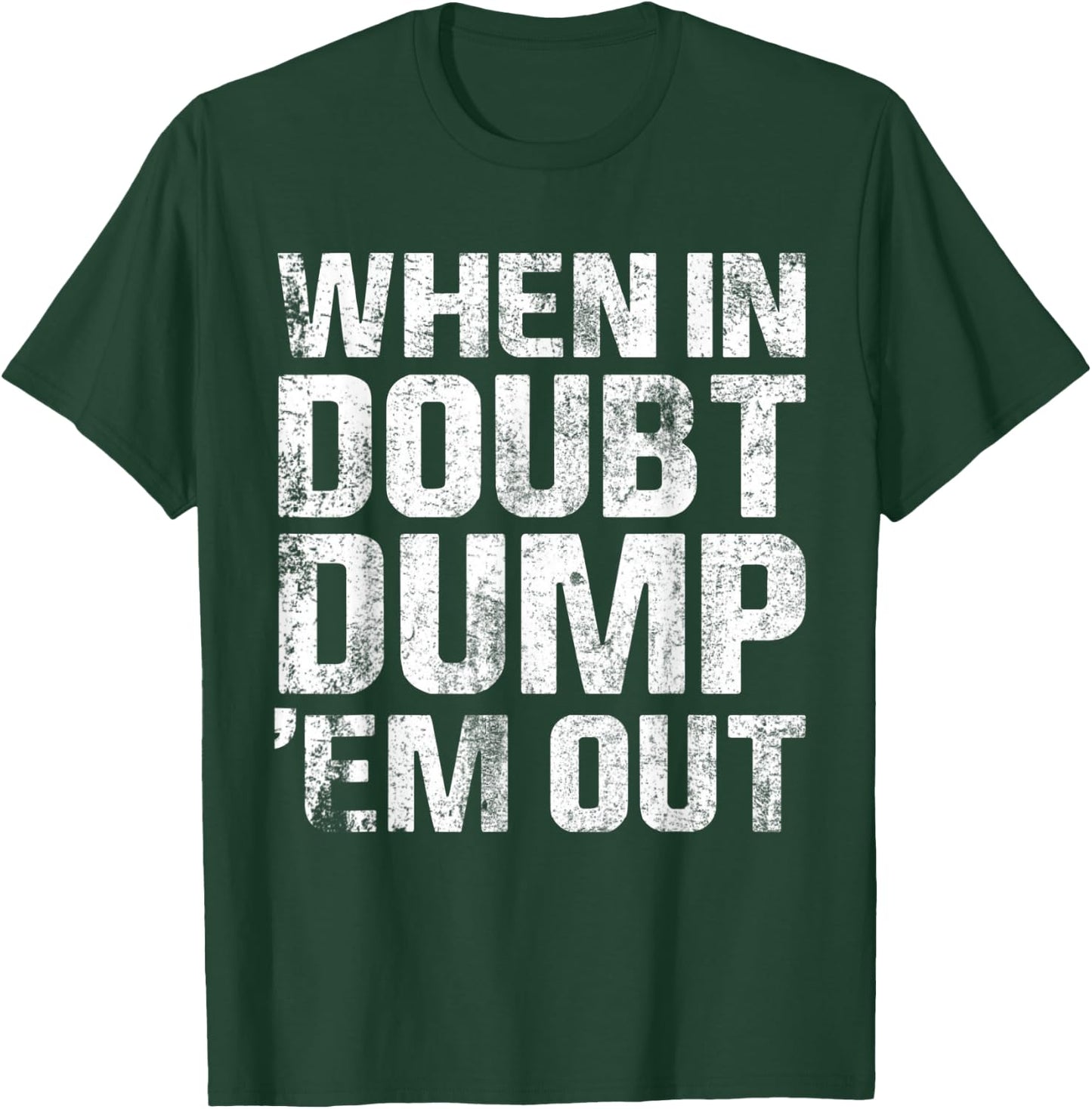 When In Doubt Dump Em Them Out Trucks Mudding Offroad Shirt T-Shirt - T-Shirt | Forest