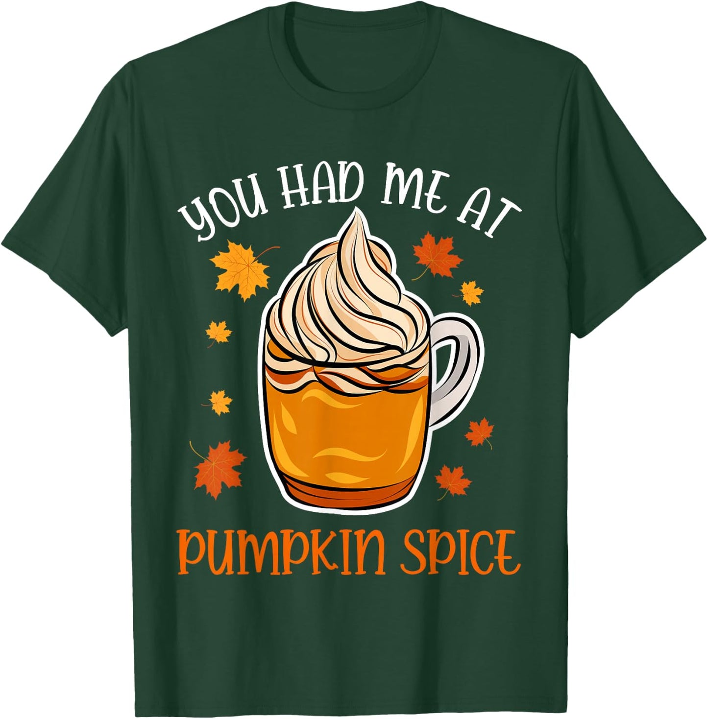 You Had Me At Pumpkin Spice Apparel Women Coffee Autumn Fall T-Shirt - T-Shirt | Forest
