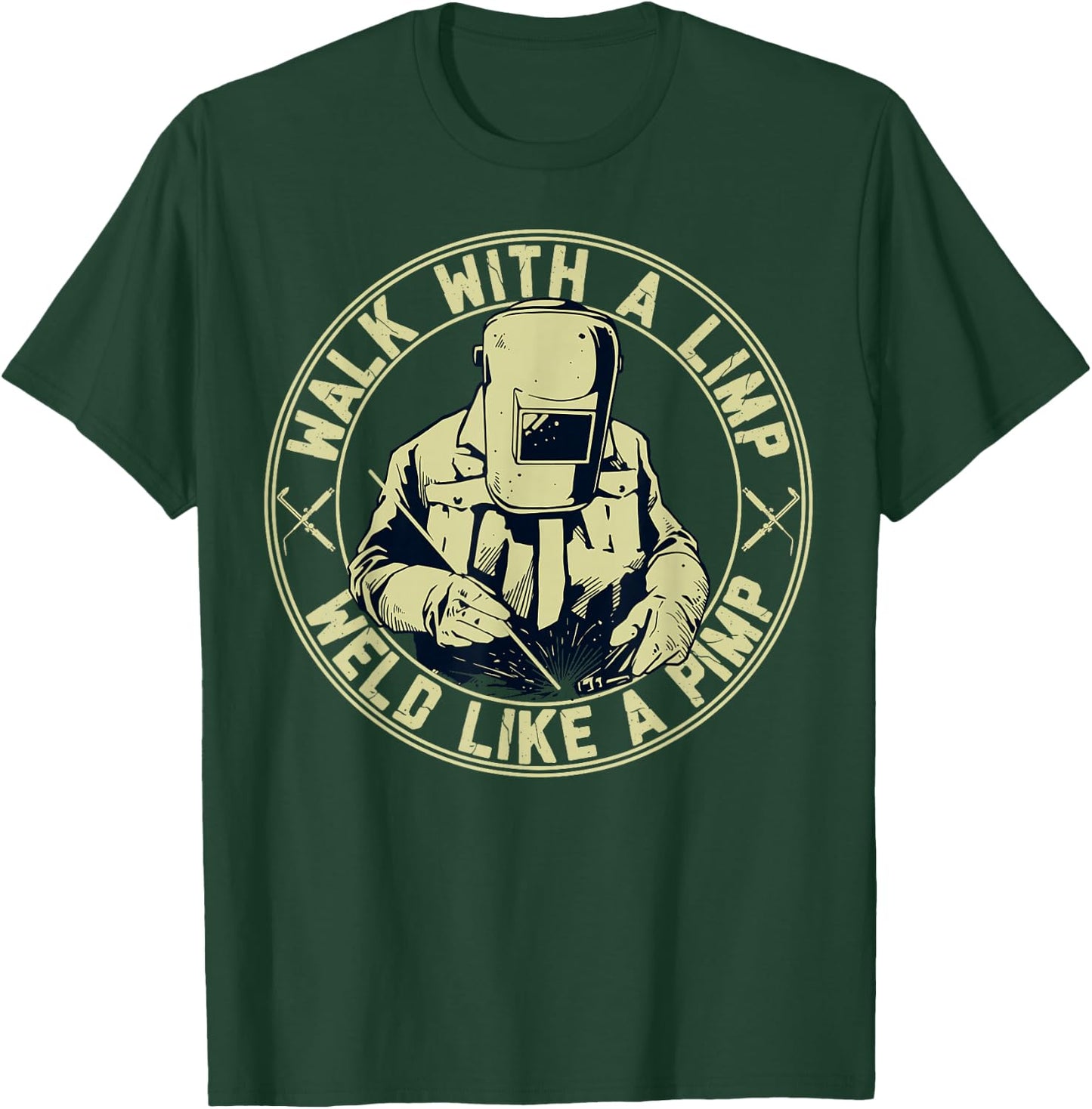 Walk With A Limp Weld Like A Pimp Welder Funny T-Shirt - T-Shirt | Forest