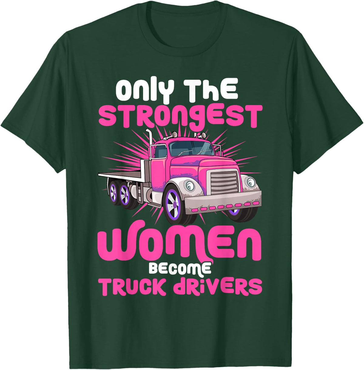 Only the Strongest Women Become Truck Drivers T-Shirt - T-Shirt | Forest